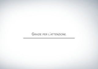 Grazie per l’attenzione.
 