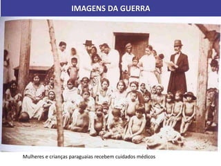 Mulheres e crianças paraguaias recebem cuidados médicos
IMAGENS DA GUERRA
 