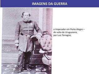 o Imperador em Porto Alegre –
de volta de Uruguaiana,
por Luiz Terragno.
IMAGENS DA GUERRA
 