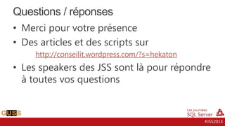 Questions / réponses
• Merci pour votre présence
• Des articles et des scripts sur
http://conseilit.wordpress.com/?s=hekaton

• Les speakers des JSS sont là pour répondre
à toutes vos questions

#JSS2013

 