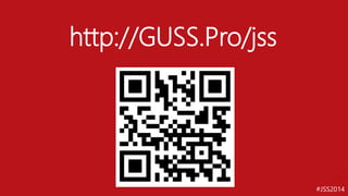 #JSS2014 
http://GUSS.Pro/jss  