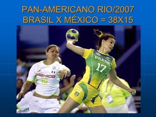 PAN-AMERICANO RIO/2007
BRASIL X MÉXICO = 38X15
 