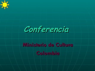 Conferencia   Ministerio de Cultura  Colombia  