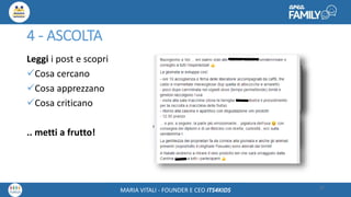 Maria Vitali – Ceo Its4kidsMARIA VITALI - FOUNDER E CEO ITS4KIDS
4 - ASCOLTA
Leggi i post e scopri
Cosa cercano
Cosa apprezzano
Cosa criticano
.. metti a frutto!
27
 