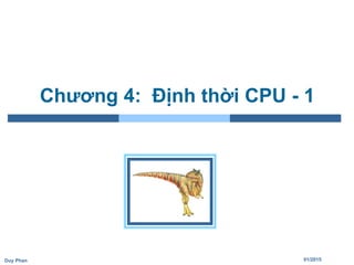 01/2015Duy Phan
Chương 4: Định thời CPU - 1
 