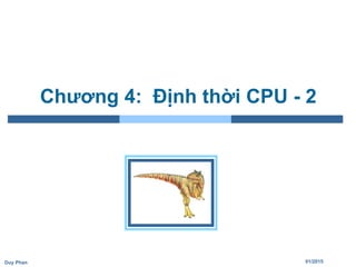 01/2015Duy Phan
Chương 4: Định thời CPU - 2
 