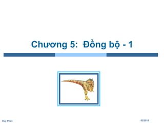 02/2015Duy Phan
Chương 5: Đồng bộ - 1
 