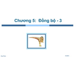 01/2015Duy Phan
Chương 5: Đồng bộ - 3
 