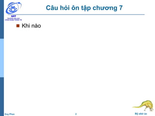 2 Bộ nhớ ảoDuy Phan
Câu hỏi ôn tập chương 7
 Khi nào
 