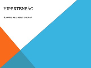 HIPERTENSÃO
RAYANE REICHERT SARAIVA
 
