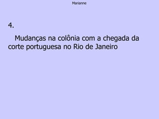 Marianne 4. Mudanças na colônia com a chegada da corte portuguesa no Rio de Janeiro 