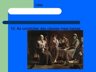 Célia 10. As condições das classes mais baixas 