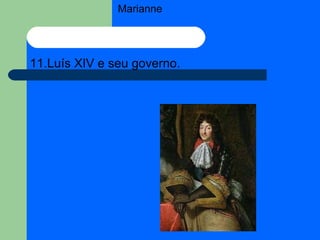 Marianne 11.Luís XIV e seu governo. 