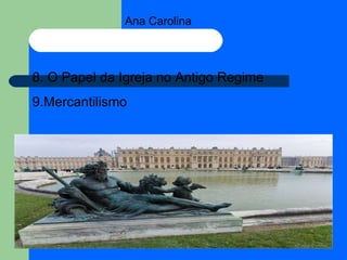 Ana Carolina 8. O Papel da Igreja no Antigo Regime  9.Mercantilismo 