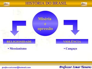 Miséria  e opressão RELIGIOSIDADE VIOLÊNCIA •  Messianismo •  Cangaço 