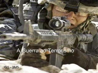 A Guerra ao Terrorismo G1 - 3M5 