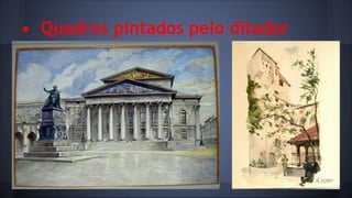 • Quadros pintados pelo ditador

 