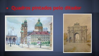 • Quadros pintados pelo ditador

 