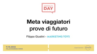 Meta viaggiatori
prove di futuro
Filippo Giustini - Marketing Toys
 