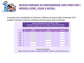 In questo caso compilando un ricovero si dichiara di essere stato ricoverato. Se il quadro è lasciato in bianco si dichiara di non essere stato ricoverato 