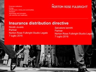 Insurance distribution directive
Nicolò Juvara
Partner
Norton Rose Fulbright Studio Legale
7 luglio 2016
 