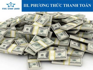 III. PHƯƠNG THỨC THANH TOÁ 
www.fivestarland.vn 
 