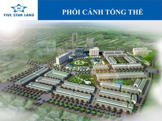 PHỐI CẢNH TỔNG THỂ 
www.fivestarland.vn 
 