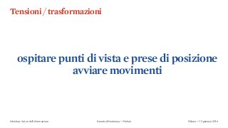 Tensioni / trasformazioni
dati, visualizzazioni, interazione
Infosfera: i futuri dell’informazione Milano — 13 gennaio 201...