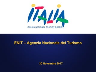 ENIT – Agenzia Nazionale del Turismo
30 Novembre 2017
 