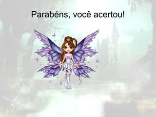 Parabéns, você acertou!