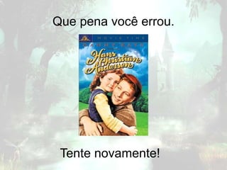 Que pena você errou.
Tente novamente!