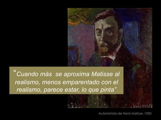 “Cuando más  se aproxima Matisse al realismo, menos emparentado con el realismo, parece estar, lo que pinta”<br />Autorret...
