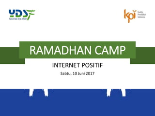 RAMADHAN CAMP
INTERNET POSITIF
Sabtu, 10 Juni 2017
 