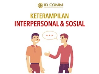 KETERAMPILAN
INTERPERSONAL& SOSIAL
 