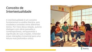 Conceito de
Intertextualidade
A intertextualidade é um conceito
fundamental na análise literária, pois
estabelece conexões entre diferentes
textos. Por meio dessa relação, autores
dialogam com obras passadas e
contemporâneas, enriquecendo o
significado de suas criações. Entender
essas interações é essencial para uma
leitura mais profunda e crítica.
 