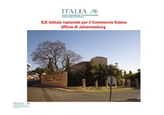 ICE Istituto nazionale per il Commercio Estero
            Ufficio di Johannesburg
 
