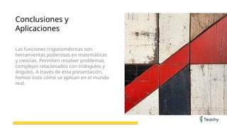 Conclusiones y
Aplicaciones
Las funciones trigonométricas son
herramientas poderosas en matemáticas
y ciencias. Permiten resolver problemas
complejos relacionados con triángulos y
ángulos. A través de esta presentación,
hemos visto cómo se aplican en el mundo
real.
 
