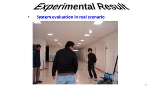 31
• System evaluation in real scenario
 