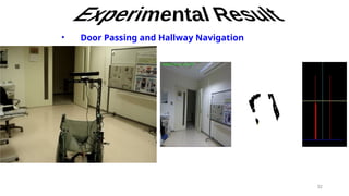 32
• Door Passing and Hallway Navigation
 