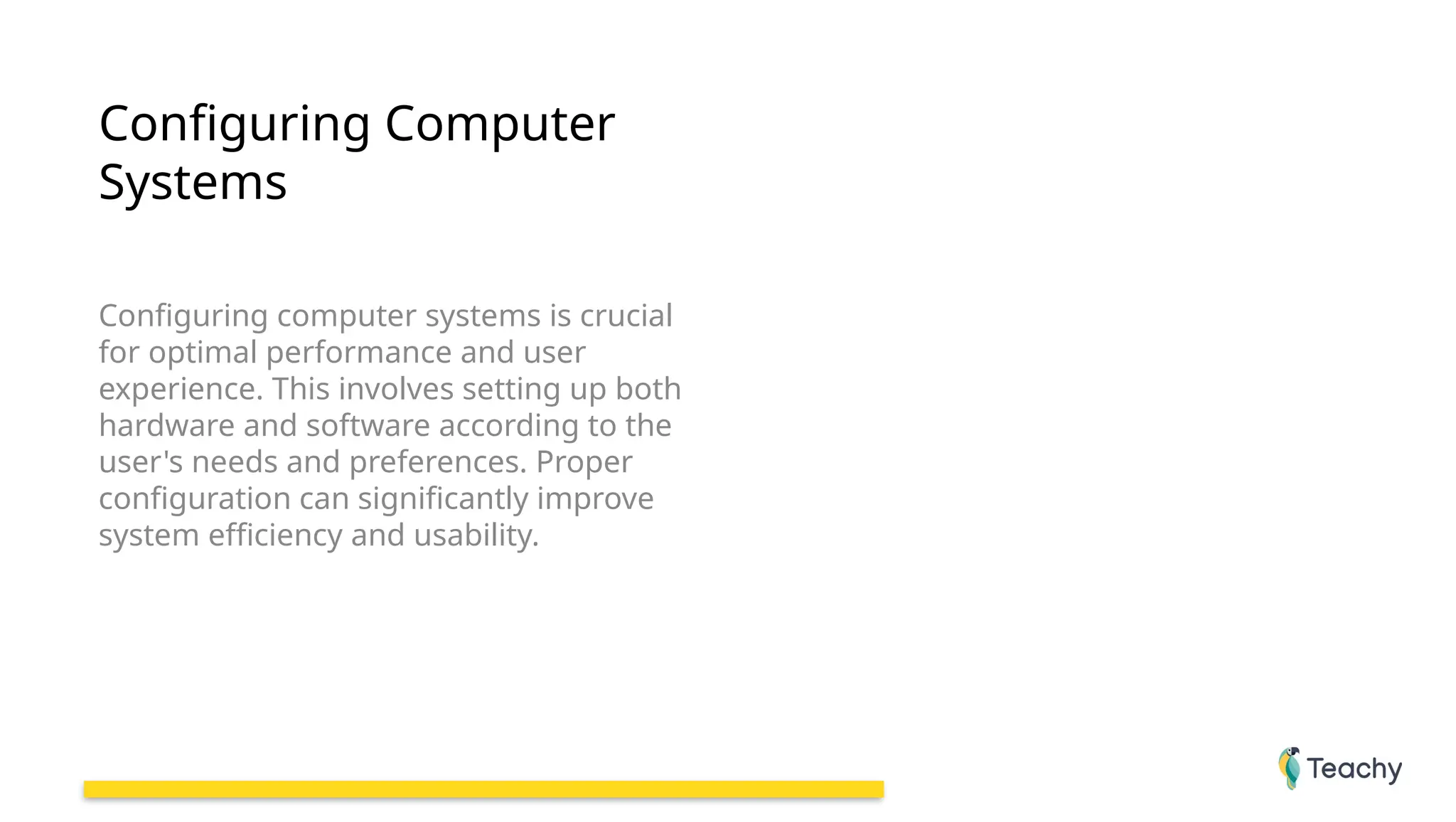 Configuring Computer
Systems
Configuring computer systems is crucial
for optimal performance and user
experience. This involves setting up both
hardware and software according to the
user's needs and preferences. Proper
configuration can significantly improve
system efficiency and usability.
 