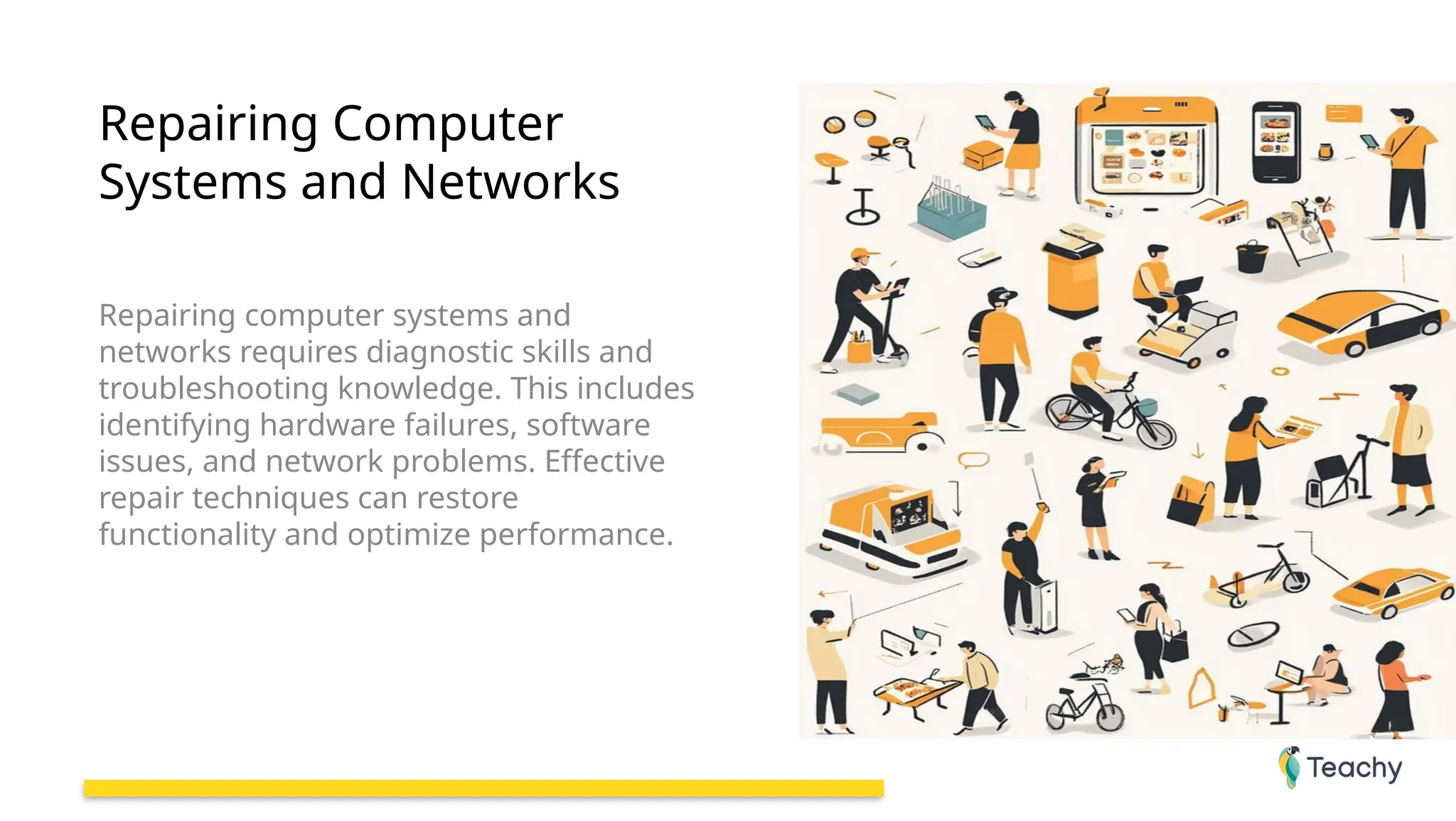 Repairing Computer
Systems and Networks
Repairing computer systems and
networks requires diagnostic skills and
troubleshooting knowledge. This includes
identifying hardware failures, software
issues, and network problems. Effective
repair techniques can restore
functionality and optimize performance.
 
