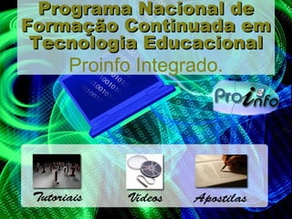 Programa Nacional de
Formação Continuada em
 Tecnologia Educacional
    Proinfo Integrado.
 