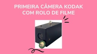 PRIMEIRA CÂMERA KODAK
COM ROLO DE FILME


 