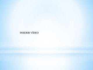 INSERIR VÍDEO

 