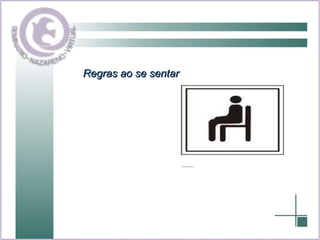 Regras ao se sentar 