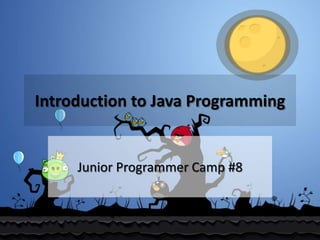 Introduction to Java Programming

Junior Programmer Camp #8

 