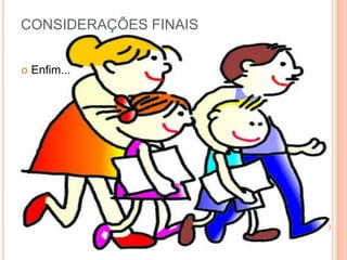 CONSIDERAÇÕES FINAIS 
 Enfim... 
