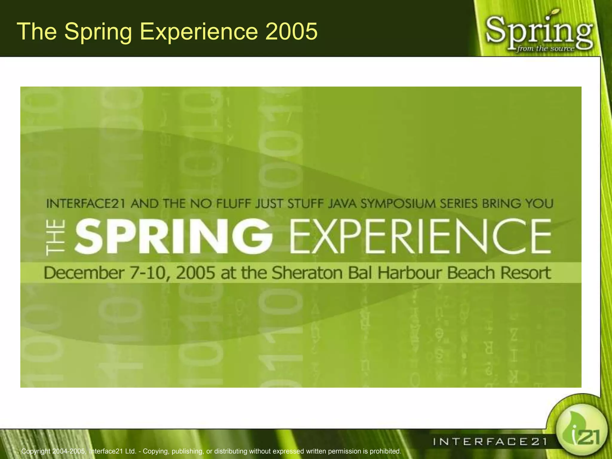 The Spring Experience 2005




Copyright 2004-2005, Interface21 Ltd. - Copying, publishing, or distributing without expressed written permission is prohibited.
 