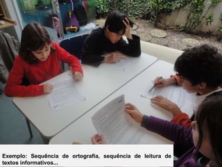 Exemplo: Sequência de ortografia, sequência de leitura de textos informativos... 
