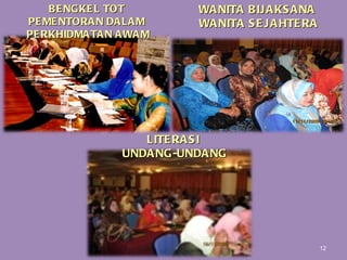 BENGKEL TOT  PEMENTORAN DALAM  PERKHIDMATAN AWAM WANITA BIJAKSANA  WANITA SEJAHTERA LITERASI  UNDANG-UNDANG 